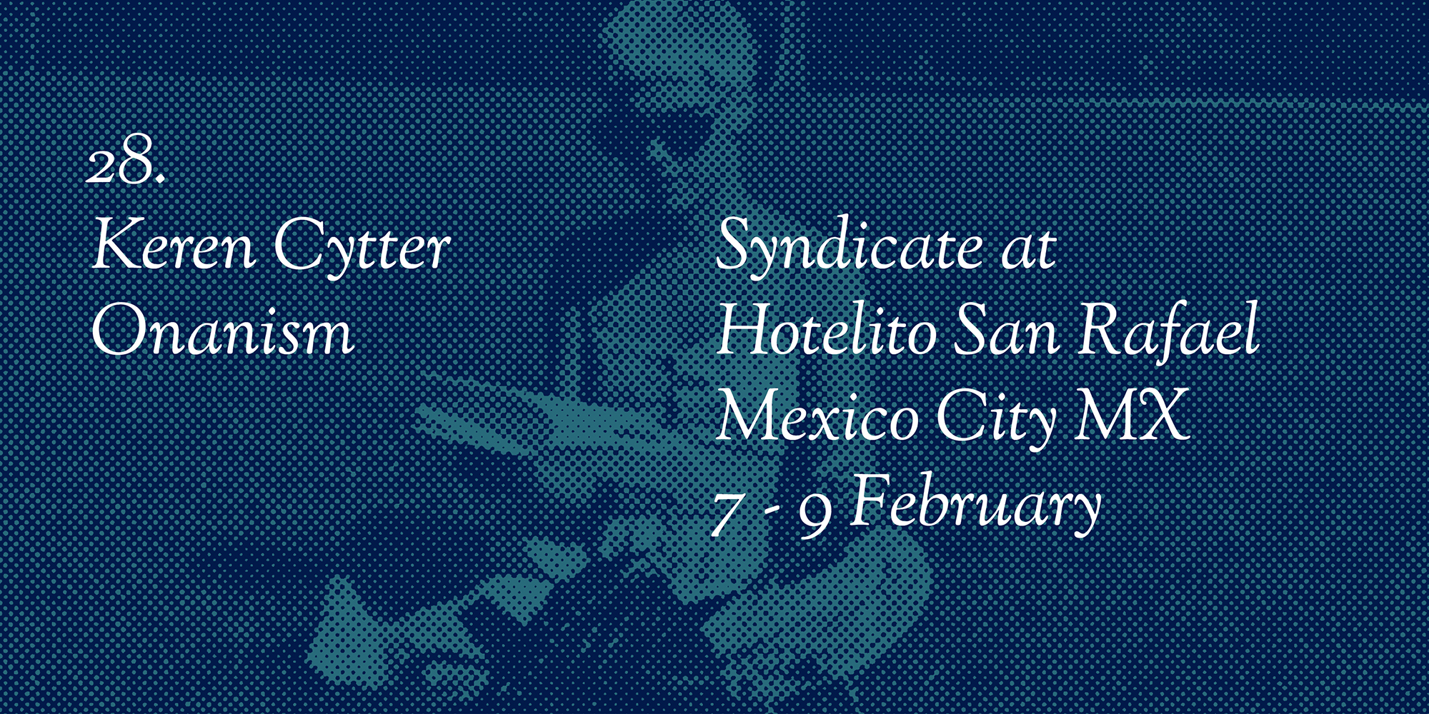 Keren Cytter, Onanism, Syndicate at Hotelito San Rafael, Mexico City MX